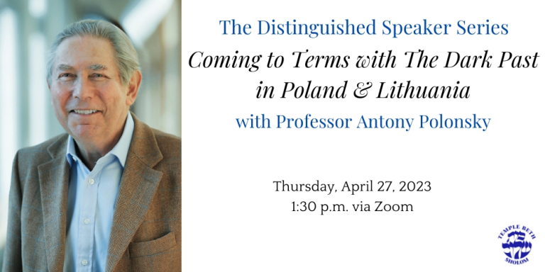 The Distinguished Speaker Series; Coming to Terms with The Dark Past in Poland & Lithuania with Professor Antony Polonsky